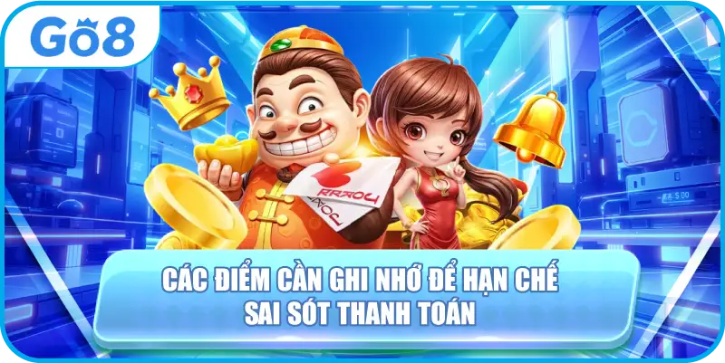 Các điểm cần ghi nhớ để hạn chế sai sót thanh toán