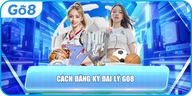 Cách đăng ký đại lý GO8
